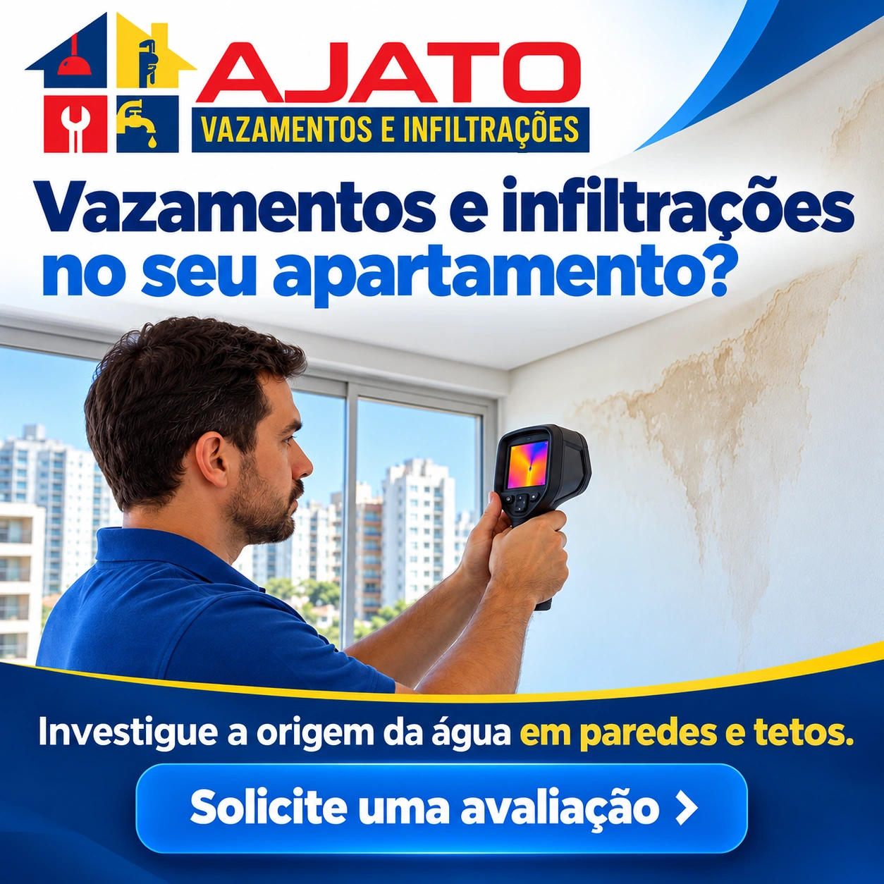 Ajato Vazamentos e Infiltrações. Vazamentos e infiltrações no seu apartamento? Investigue a origem da água em paredes e tetos. Solicite uma avaliação.